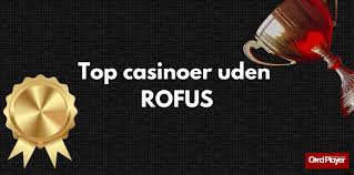 Gratis Casino Uden ROFUS Spins - Opdag Dine Muligheder